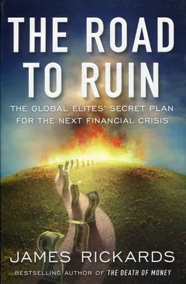 The Road to Ruin - James Rickards