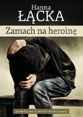Zamach na heroinę - Hanna Łącka
