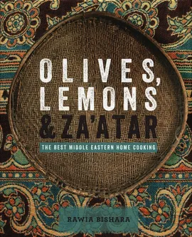 Olives Lemons & Za'atar The best middle eastern home cooking - Rawia Bishara, Rawia Bishara