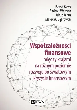 Współzależności finansowe - Janus Jakub, Kawa Paweł, Marek A. Dąbrowski, Wojtyna Andrzej