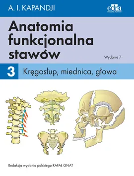 Anatomia funkcjonalna stawów Tom 3 Kręgosłup, miednica, głowa - I.A. Kapandji