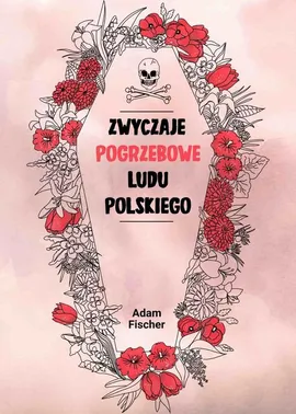 Zwyczaje pogrzebowe ludu polskiego - Adam Fischer
