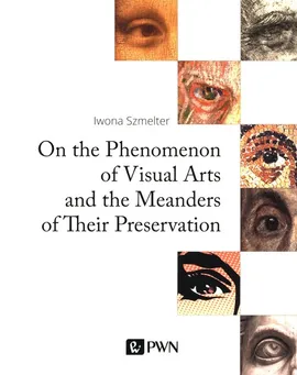 On the Phenomenon of Visual Arts and the Meanders of Their Preservation - Szmelter Iwona