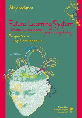 Future Learning System. Drama w nauczaniu języka angielskiego - 05 rozdz 5, Metodologia badań własnych - Alicja Gałązka