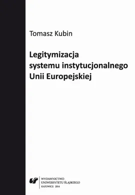 Legitymizacja systemu instytucjonalnego Unii Europejskiej - 04 Rozdz. 3, cz. 2. Legitymizacja...: Legitymizacja Europejskiego...; Trybunał...; System instytucjonalny...; Przejrzystość funkcjonowania...; Wieloletnie budżety...; Podsumowanie... - Tomasz Kubin