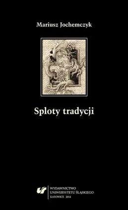 Sploty tradycji - 04 (Jan) Jakub i anioły - prywatna teologia Zbigniewa Herberta - Mariusz Jochemczyk