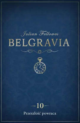Belgravia Przeszłość powraca - odcinek 10 - Julian Fellowes