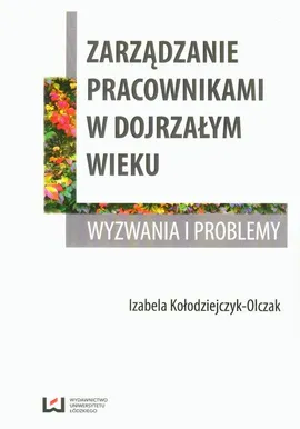 Zarządzanie pracownikami w dojrzałym wieku - Izabela Kołodziejczyk-Olczak