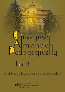 „Cieszyński Almanach Pedagogiczny”. T. 3: Konteksty językowe w edukacji, kulturze i sztuce - 04 Gwara wyznacznikiem tożsamości regionalnej (na przykładzie gwary śląskiej regionu pszczyńskiego)