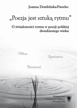 Poezja jest sztuką rytmu - Stanisław Barańczak - niepowtarzalny rytm wiersza + Bibliografia (62 ss) - Joanna Dembińska-Pawelec