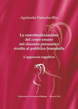 La concettualizzazione del „corpo umano” nel discorso persuasivo rivolto al pubblico femminile - 01 La concettualizzazione nell'approccio cognitivo - Agnieszka Pastucha-Blin