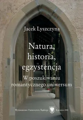 Natura, historia, egzystencja - 01 Romantycy – nasi współcześni - Jacek Lyszczyna