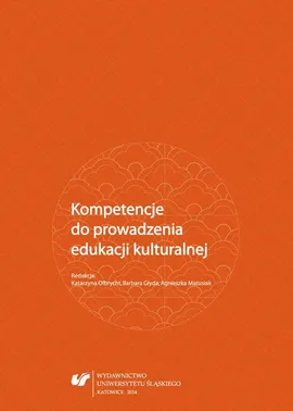 Kompetencje do prowadzenia edukacji kulturalnej - 05 Kompetencje organizatorów i realizatorów edukacji kulturalnej w śląskich instytucjach kultury i instytucjach oświatowych — w świetle wyników badań
