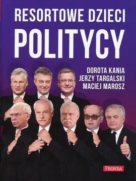 Resortowe dzieci Politycy - Dorota Kania, Jerzy Targalski, Maciej Marosz
