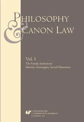 „Philosophy and Canon Law” 2015. Vol. 1: The Family Institution: Identity, Sovereignty, Social Dimension - 11 Church Teaching on Marriage and Family as an Instruction for the State Legislator in the Context of Poland