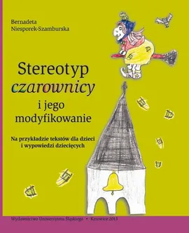 Stereotyp „czarownicy” i jego modyfikowanie - (rozdziały 1–3) Wokół stereotypu, Konteksty kulturowe wyobrażenia mitologicznego czarownicy, Stereotyp czarownicy - Bernadeta Niesporek-Szamburska