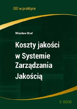 Koszty jakości w Systemie Zarządzania Jakością - wydanie II - Wiesław Bral