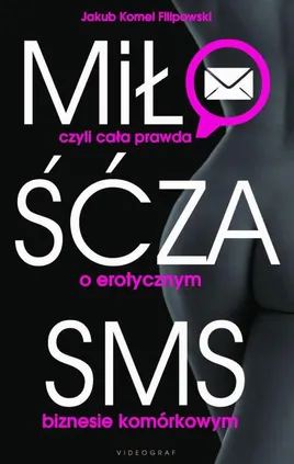Miłość za sms, czyli cała prawda o erotycznym biznesie komórkowym - Jakub Kornel Filipowski