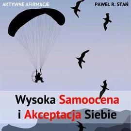 Wysoka Samoocena i Akceptacja Siebie - Paweł R. Stań