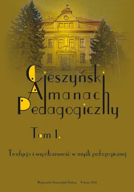 „Cieszyński Almanach Pedagogiczny”. T. 1: Tradycja i współczesność w myśli pedagogicznej - Cieszyn – ośrodkiem kształcenia nauczycieli (szkic historyczny)