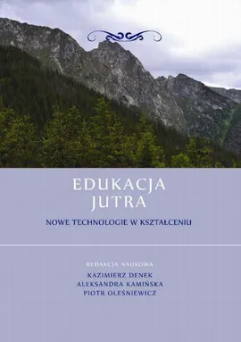 Edukacja Jutra. Nowe technologie w kształceniu - Małgorzata Chojak: Nowe technologie a rozwój wybranych procesów poznawczych u dzieci w wieku przedszkolnym i wczesnoszkolnym