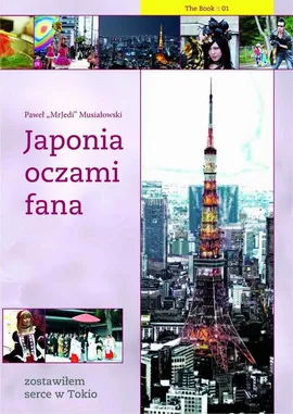 Japonia oczami fana: Zostawiłem serce w Tokio - Paweł Musiałowski