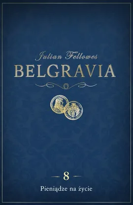 Belgravia Pieniądze na życie - odcinek 8 - Julian Fellowes