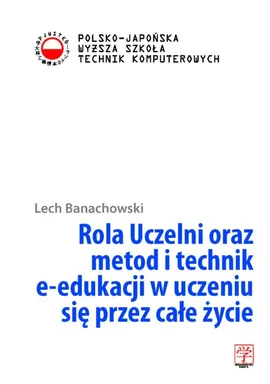 Rola Uczelni oraz metod i technik e-edukacji w uczeniu się przez całe życie - Lech Banachowski