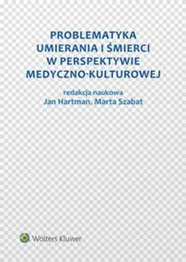 Problematyka umierania i śmierci w perspektywie medyczno-kulturowej - Jan Hartman, Marta Szabat