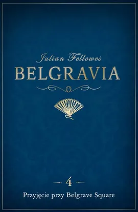 Belgravia Przyjęcie przy Belgrave Square - odcinek 4 - Julian Fellowes