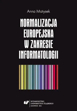 Normalizacja europejska w zakresie informatologii - 04 Normalizacja europejska na tle międzynarodowej normalizacji informatologii - Anna Matysek