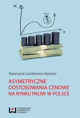 Asymetryczne dostosowania cenowe na rynku paliw w Polsce - Katarzyna Leszkiewicz-Kędzior