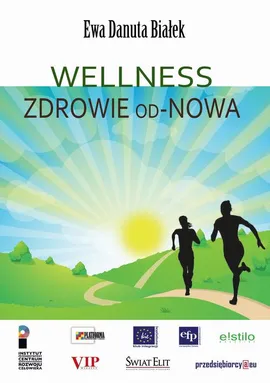 Wellness Zdrowie od-Nowa - Wellness jako synonim czasów. Dobrostan - problem medyczny czy interdyscyplinarny - Ewa Danuta Białek