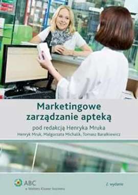 Marketingowe zarządzanie apteką - Henryk Mruk, Małgorzata Michalik, Tomasz Barałkiewicz
