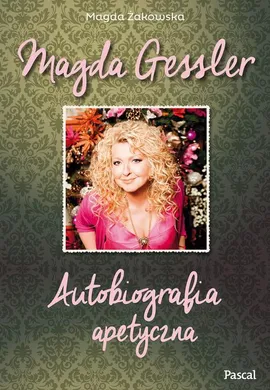 Autobiografia apetyczna Magda Gessler - Magda Gessler