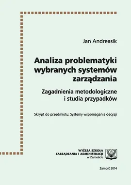 Analiza problematyki wybranych systemów zarządzania : zagadnienia metodologiczne i studia przypadków - Jan Andreasik