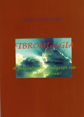 Fibromialgia - Fibromialgia Rozdział. Najpierw edukacja rada i streszczenie - Ewa Danuta Białek