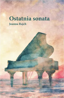 Ostatnia sonata - Joanna Rajch
