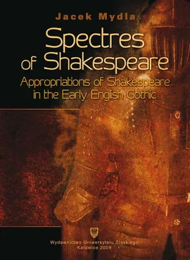 Spectres of Shakespeare - 03 The Gothicisation of Shakespeare - Jacek Mydla