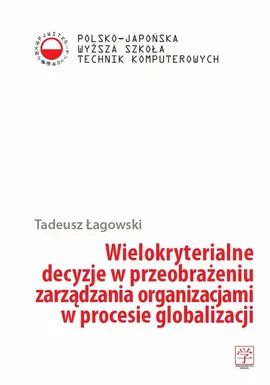 Wielokryterialne decyzje w przeobrażeniu zarządzania organizacjami  w procesie globalizacji - Tadeusz Łagowski
