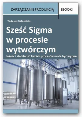 Sześć Sigma w procesie wytwórczym - Tadeusz Sałaciński