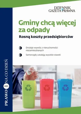 Gminy chcą więcej za odpady Rosną koszty przedsiębiorców - Jacek Łuczyński, Marta Hausmann, Olga Kotarska