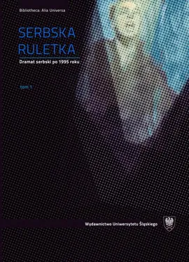 Serbska ruletka. T. 1–2 - 01 Dramat serbski po 1995 roku; Teatr w Serbii w latach 1990–2010