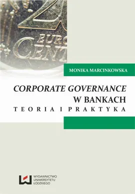 Corporate governance w bankach. Teoria i praktyka - Monika Marcinkowska