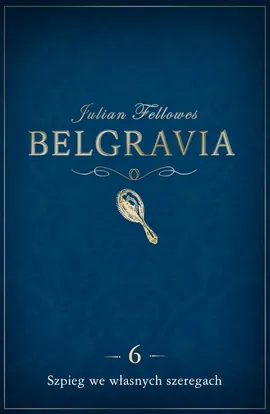 Belgravia Szpieg we własnych szeregach - odcinek 6 - Julian Fellowes
