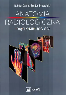 Anatomia radiologiczna RTG TK MR USG - Outlet - Bohdan Daniel, Bogdan Pruszyński