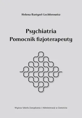 Psychiatria pomocnik fizjoterapeuty - Helena Bartyzel-Lechforowicz