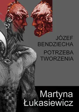 Józef Bendziecha - Potrzeba tworzenia - Martyna Łukasiewicz