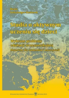 Studia o aktywnym uczeniu się dzieci - 02 Obszary zainteresowań dzieci - Beata Oelszlaeger-Kosturek