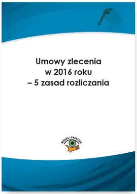 Umowy zlecenia w 2016 roku – 5 zasad rozliczania - Jarosława Warszawska